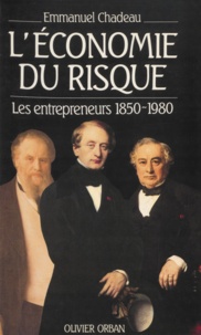Emmanuel Chadeau - L'Économie du risque - Les entrepreneurs 1850-1980.