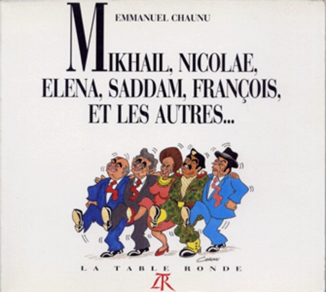 Emmanuel Chaunu - Mikhaïl, Nicolae, Elena, Saddam, François et les autres.