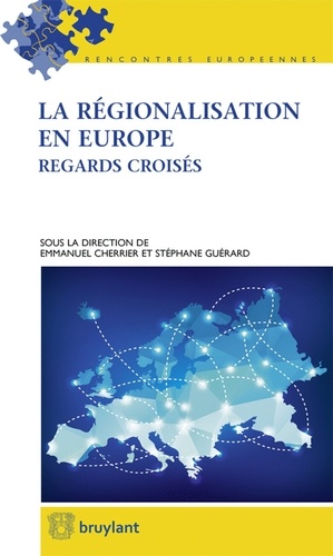 Emmanuel Cherrier et Stéphane Guérard - La régionalisation en Europe - Regards croisés.