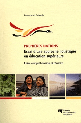 Emmanuel Colomb - Premières nations - Essai d'une approche holistique en éducation supérieure - Entre compréhension et réussite.