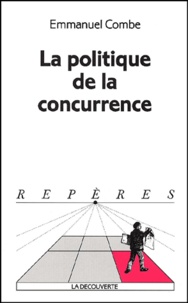 Emmanuel Combe - La Politique De La Concurrence.