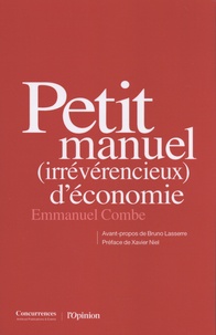 Emmanuel Combe - Petit manuel (irrévérencieux) d’économie.