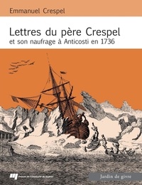 Emmanuel Crespel et Pierre Rouxel - Lettres du Père Crespel et son naufrage à Anticosti en 1736.