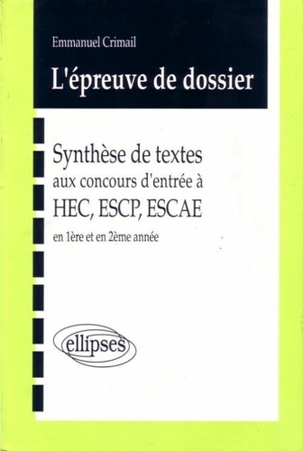 Emmanuel Crimail - L'épreuve de dossier - Synthèse de textes aux concours d'entrée à HEC, ESCP, ESCAE, 1990, 1991, 1992....