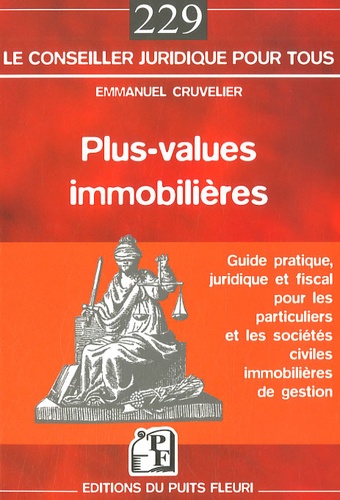 Emmanuel Cruvelier - Plus-values immobilières - Guide pratique, juridique et fiscal pour les particuliers et les sociétés civiles immobilières de gestion.