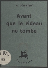 Emmanuel d'Astier - Avant que le rideau ne tombe.