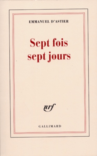 Emmanuel d' Astier - Sept fois sept jours.