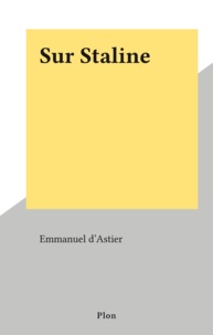 Emmanuel d'Astier - Sur Staline.