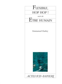 Emmanuel Darley - Flexible, hop, hop ! suivi de Etre humain.