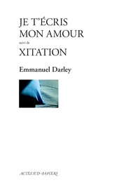 Emmanuel Darley - Je t'écris mon amour - Suivi de Xitation.