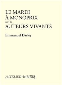 Emmanuel Darley - Le Mardi à Monoprix suivi de Auteurs vivants.