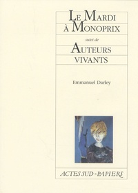 Emmanuel Darley - Le Mardi à Monoprix suivi de Auteurs vivants.