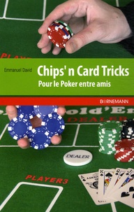 Emmanuel David - Chips'n Card Tricks - Pour le Poker entre amis.