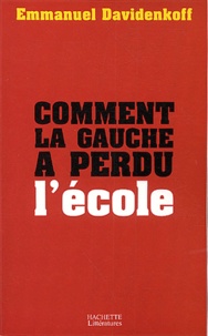 Emmanuel Davidenkoff - Comment La Gauche A Perdu L'Ecole.