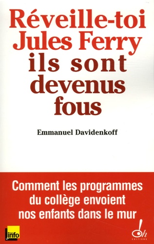 Emmanuel Davidenkoff - Réveille-toi, Jules Ferry, ils sont devenus fous !.