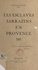 Les esclaves sarrazins en Provence. Suivi en appendice de Les mauvais chrétiens par L. Henseling