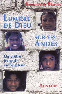 Lumiere De Dieu Sur Les Andes. Un Pretre Francais En Equateur