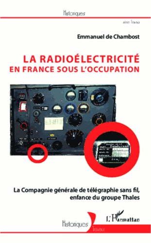 La radioélectricité en France sous l'Occupation. La Compagnie générale de télégraphie sans fil, enfance de Thales