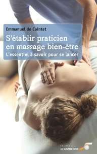 Emmanuel de Cointet et Emmanuel De Cointet - S'établir praticien en massages bien-être - L'essentiel à savoir pour se lancer.