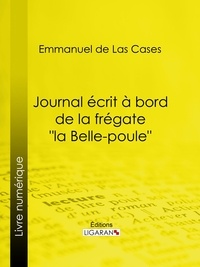 Emmanuel de Las Cases et  Ligaran - Journal écrit à bord de la frégate "la Belle-poule".