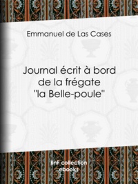 Emmanuel de Las Cases - Journal écrit à bord de la frégate ""la Belle-poule"".