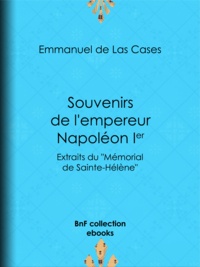 Emmanuel de Las Cases - Souvenirs de l'empereur Napoléon Ier - Extraits du ""Mémorial de Sainte-Hélène"".