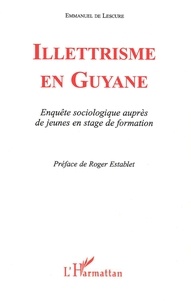 Emmanuel de Lescure - Illettrisme en Guyane - Enquête sociologique auprès de jeunes en stage de formation.