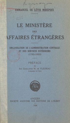 Le Ministère des Affaires étrangères. Organisation de l'Administration centrale et des services extérieurs, 1793-1933