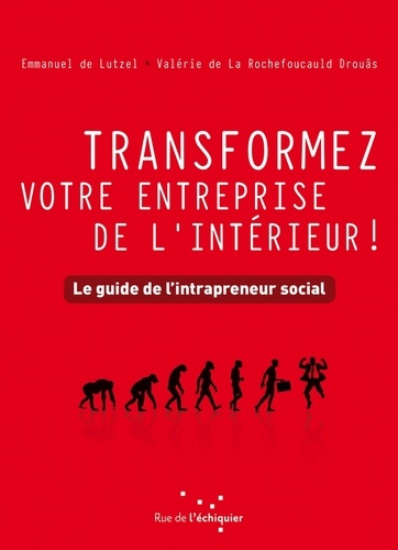 Emmanuel de Lutzel et Valérie de La Rochefoucauld Drouâs - Transformez votre entreprise de l'intérieur ! - Le guide de l'intrapreneur social.