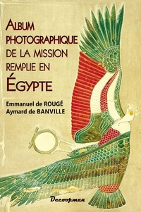 Emmanuel de Rougé et Aymard de Banville - Album photographique de la mission remplie en Egypte.