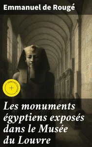 Les monuments égyptiens exposés dans le Musée du Louvre