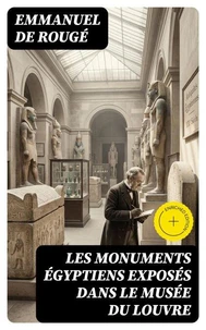 Les monuments égyptiens exposés dans le Musée du Louvre