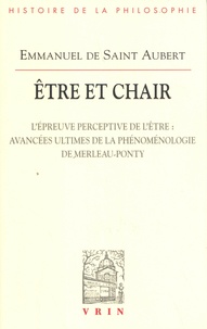 Emmanuel de Saint Aubert - Etre et chair - Tome 2, L'épreuve perceptive de l'être : avancées ultimes de la phénoménologie de Merleau-Ponty.