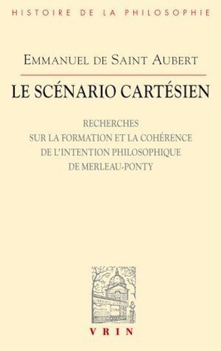 Le scénario cartésien. Recherches sur la formation et la cohérence de l'intention philosophique de Merleau-Ponty