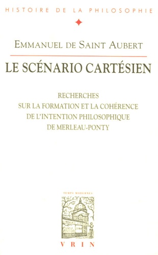 Le scénario cartésien. Recherches sur la formation et la cohérence de l'intention philosophique de Merleau-Ponty