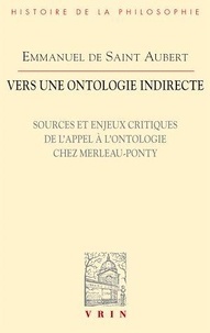 Emmanuel de Saint Aubert - Vers une ontologie indirecte - Sources et enjeux critiques de l'appel à l'ontologie chez Merleau-Ponty.