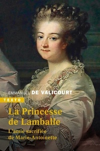 Emmanuel de Valicourt - La Princesse de Lamballe - L'amie sacrifiée de Marie-Antoinette.