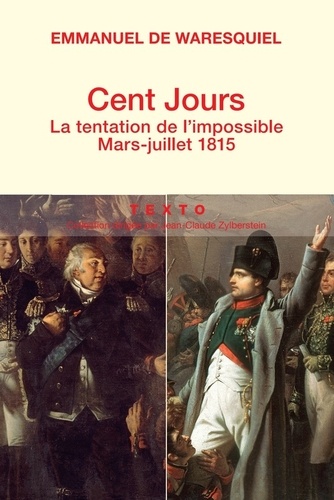 Cent jours. La tentation de l'impossible, mars-juillet 1815