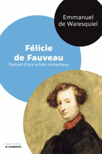 Emmanuel de Waresquiel - Félicie de Fauveau - Portrait d'une artiste romantique.