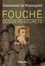 Emmanuel de Waresquiel - Fouché - Dossiers secrets.
