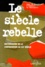Emmanuel de Waresquiel et  Collectif - Le Siecle Rebelle. Dictionnaire De La Contestation Au Xxeme Siecle.
