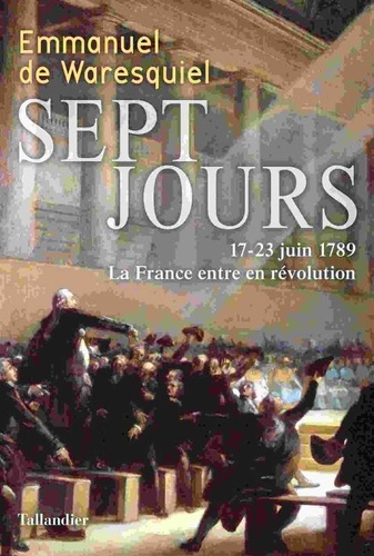 Sept jours. 17-23 juin 1789, La France entre en révolution