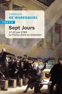 Emmanuel de Waresquiel - Sept jours - 17-23 juin 1789, La France entre en révolution.