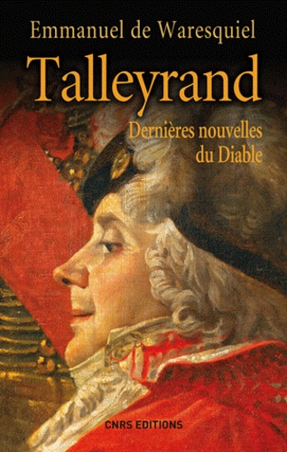 Emmanuel de Waresquiel - Talleyrand - Dernières nouvelles du diable.