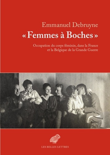 "Femmes à boches". Occupation du corps féminin dans la France et la Belgique de la Grande Guerre