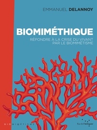 Emmanuel Delannoy - Biomiméthique - Répondre à la crise du vivant par le biomimétisme.