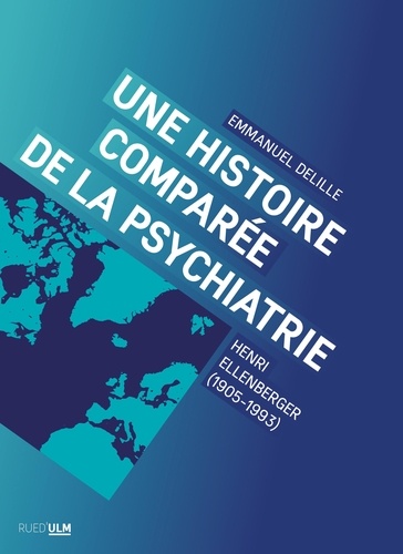 Une histoire comparée de la psychiatrie. Henri Ellenberger (1905-1993)