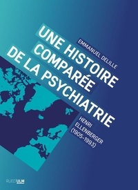 Emmanuel Delille - Une histoire comparée de la psychiatrie - Henri Ellenberger (1905-1993).