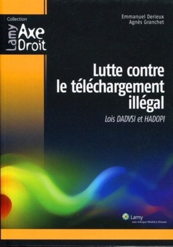 Emmanuel Derieux et Agnès Granchet - Lutte contre le téléchargement illégal - Loi Dadvsi et Hadopi.