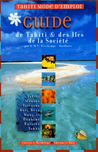 Emmanuel Deschamps et Aiu Deschamps - Guide de Tahiti & des îles de la Société - Tahiti, Moorea, Tetiaroa, Bora Bora, Maupiti, Huahine, Raiatea, Tahaa.